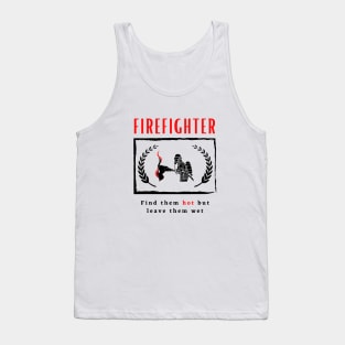 Firefighter Find them hot leave them wet funny motivational design Tank Top